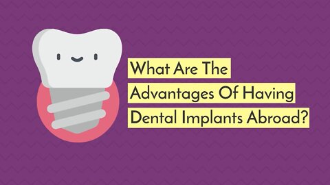 What Are The Advantages Of Having Dental Implants Abroad?