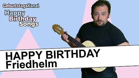 "Happy Birthday Friedhelm - Geburtstagslied für Friedhelm - Happy Birthday to You Friedhelm