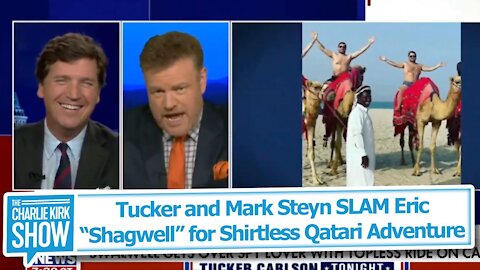 Tucker and Mark Steyn SLAM Eric “Shagwell” for Shirtless Qatari Adventure
