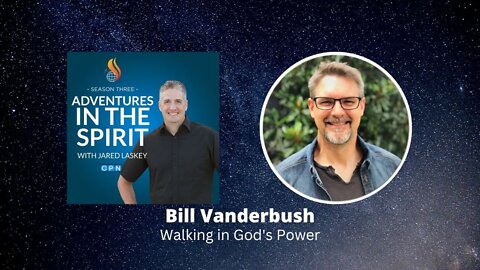 Walking in God's Power with Bill Vanderbush