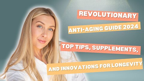 Revolutionary Anti-Aging Guide 2024: Top Tips, Supplements, and Innovations for Longevity