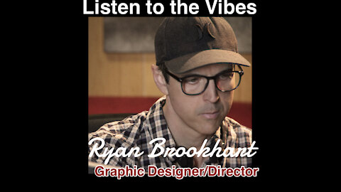 Listen to the Vibes-Graphic Designer/Director Ryan Brookhart