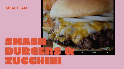 Smash Burgers & Zucchini
