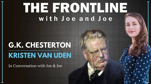 On G.K. Chesterton - Kristen Van Uden | The Frontline with Joe & Joe