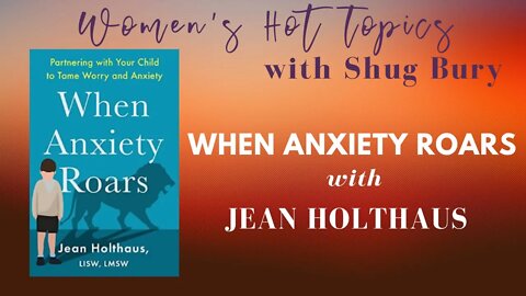 WHEN ANXIETY ROARS - Shug Bury & Jean Holthaus - Women's Hot Topics