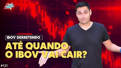 ATÉ QUANDO A BOLSA (IBOV) VAI CAIR?