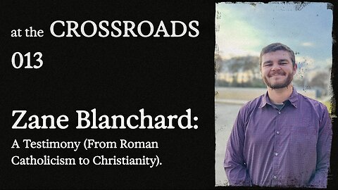 #13 - Zane Blanchard: From Roman Catholicism to Christianity