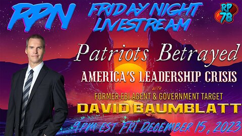 Patriots Betrayed - Target of a Corrupt FBI with David Baumblatt on Fri Night Livestream
