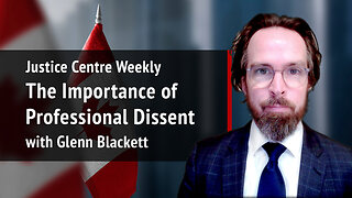 Justice Centre Weekly: Glenn Blackett on the importance of professional dissent | S02E02