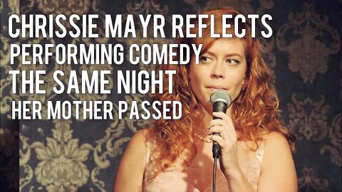 Chrissie Mayr & Lila Hart Discuss Performing Stand Up Comedy IMMEDIATELY After Family Tragedies