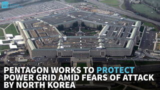 Pentagon Works To Protect Power Grid Amid Fears Of Attack By North Korea