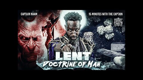 #IUIC __ 15 Minutes W_ The Captains __ LENT Doctrine of Man