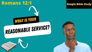 Romans 12:1: What is your reasonable service? | Simple Bible Study