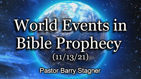 World Events in Bible Prophecy – (11/13/21)