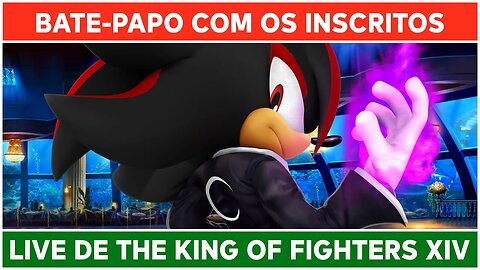 ⌈ Live ⌋ The King of Fighters XIV: Jogando e batendo papo!