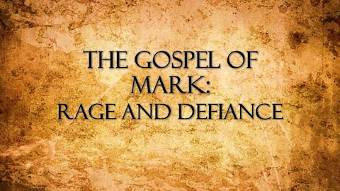 "The Gospel of Mark: Rage and Defiance"