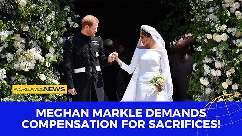 Meghan Markle Demands Compensation for Sacrifices!