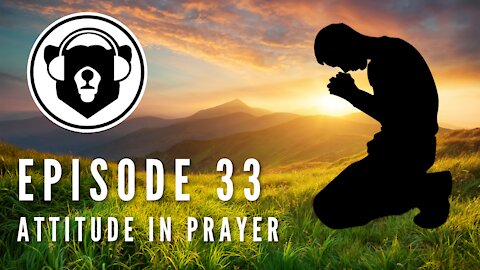 Bearing Up Episode 33 - Attitude in Prayer