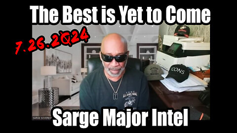 Sarge Major Intel 7.26.2Q24 > The Best is Yet to Come