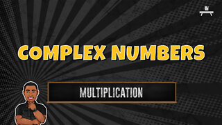 Complex Numbers | Multiplication