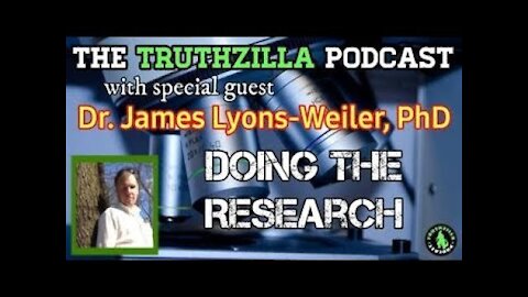 Truthzilla Podcast #058 - Dr. James Lyons Weiler - Doing the Research