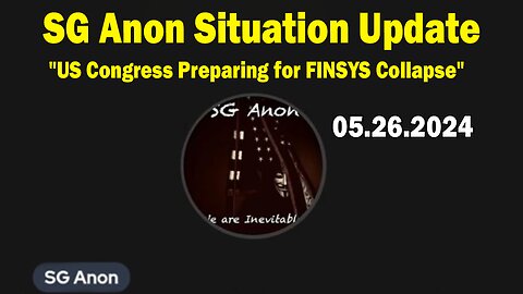 SG Anon Situation Update May 26: "US Congress Preparing for FINSYS Collapse"