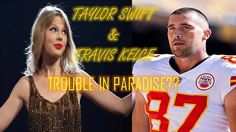 TAYLOR SWIFT & TRAVIS KELCE: TROUBLE IN PARADISE UP AHEAD?? #taylorswift #traviskelce