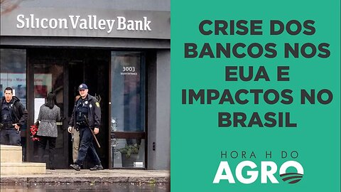 Crise bancária nos EUA não acabou. Entenda os efeitos no Brasil! | HORA H DO AGRO