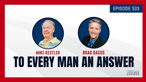 Episode 533 - Pastor Mike Kestler and Brad Dacus on To Every Man An Answer