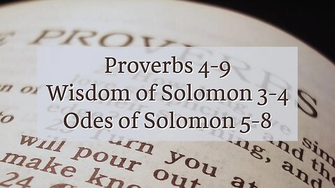 Proverbs 4-9, Wisdom of Solomon 3-4, Odes of Solomon 5-8