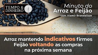 Arroz mantendo indicativos firmes em plena colheita, Feijão voltando as compras na próxima semana