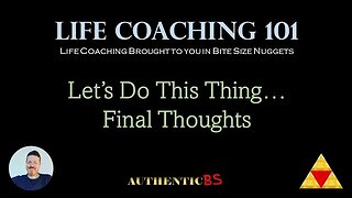 Life Coaching 101 - Let's Do This Thing... Final Thoughts