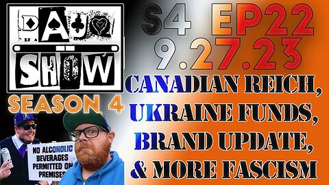 DAUQ Show S4EP22: Canadian Reich, Ukraine Funds, Brand Update, & More Fascism!