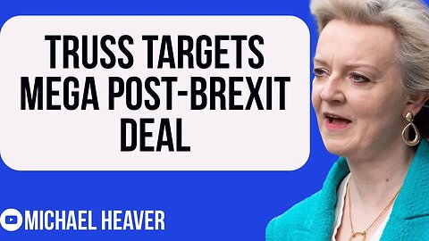 Liz Truss Targets MEGA New Post-Brexit Deal