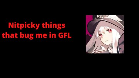 Nitpicky things that could make me quit GFL