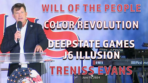 TRENISS EVANS - WILL OF THE PEOPLE - DEEP STATE GAMES, J6 ILLUSION - PART 5