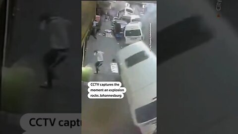 CCTV captures the moment an explosion rocks Johannesburg.