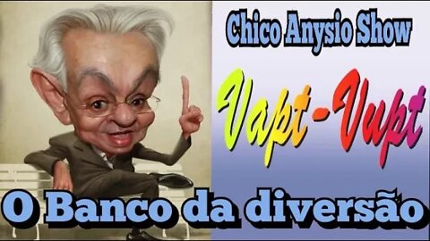 Chico Anysio Show; VAPT VUPT o cotidiano de um Banco.