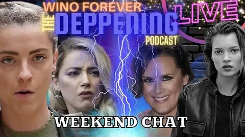 WINO FOREVER- THE DEPPENING PODCAST: Ep.51 Sat-Chat - Lily-Rose-Kate Moss-Whitney Heard-Ellen Barkin