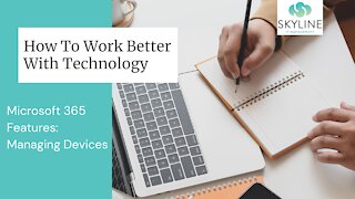 Work Better With Technology - Microsoft 365 Features: Managing Devices