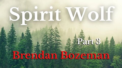 Spirit Wolf, Part 3, by Brendan Bozeman (3/5)