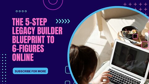 The 5-Step Legacy Builder Blueprint to 6-Figures online