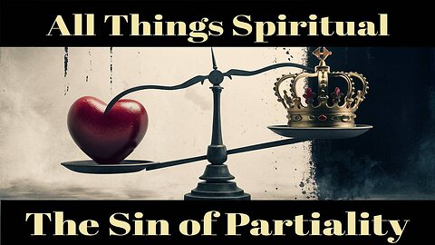 All Things Spiritual-The Sin of Partiality