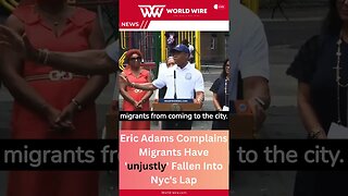 Eric Adams Complains Migrants Have 'unjustly' Fallen Into Nyc's Lap-World-Wire #shorts