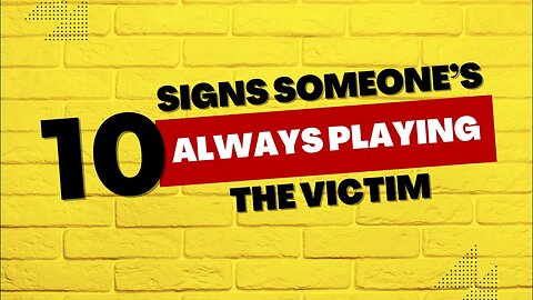 10 Signs Someone's Always Playing the Victim