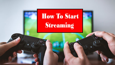 How To Get Started Streaming | How To Start Streaming