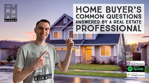 Home Buyer’s Common Questions Answered By A Real Estate Professional | The Financial Mirror