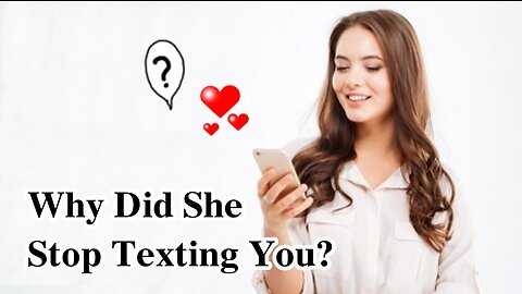 Why Did She Stop Texting You