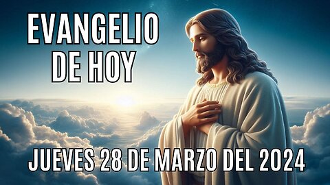 Evangelio de hoy Jueves, 28 de Marzo del 2024.