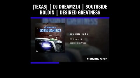 [Texas] | Dj Dream214 | Southside Holdin | Desired Greatness